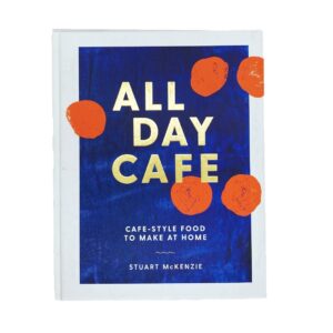 All Day Cafe: Cafe-Style Food To Make At Home