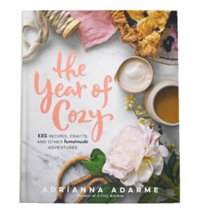 The Year Of Cozy: 125 Recipes, Crafts, And Other Homemade Adventures